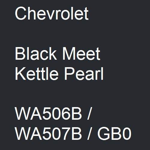 Chevrolet, Black Meet Kettle Pearl, WA506B / WA507B / GB0.